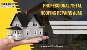 Professional Metal Roofing Repairs Ajax